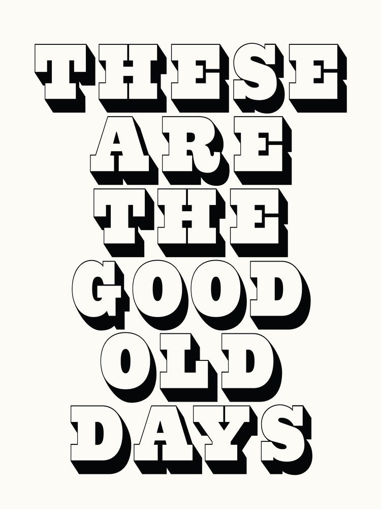 These Are The Good Old Days - Gallery Wall Quote 1
