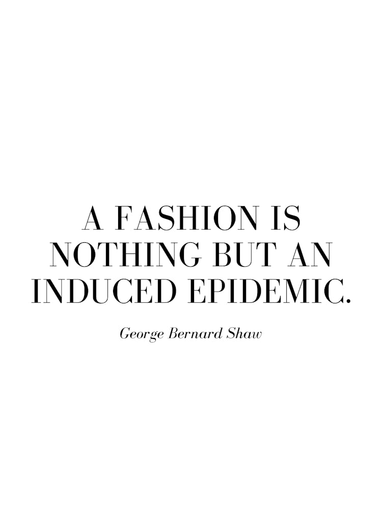 A fashion is nothing but an induced epidemic.