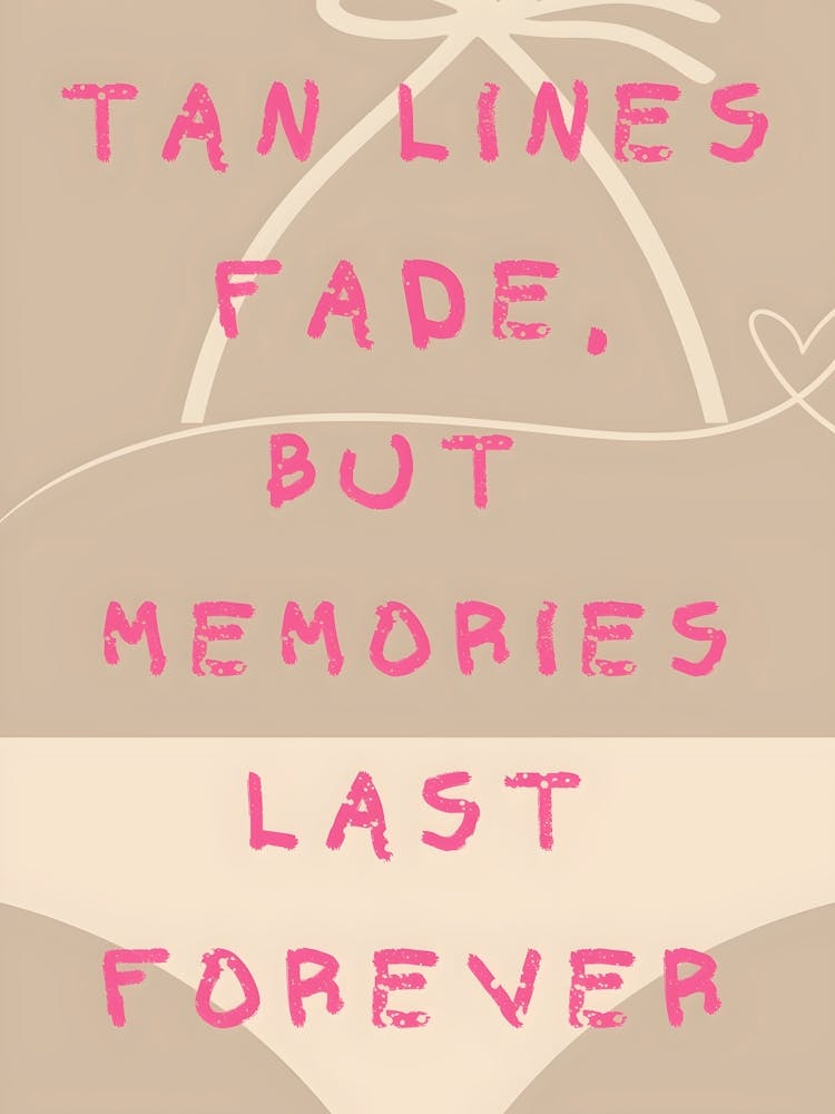 Tan Lines Fade But Memories Last Forever