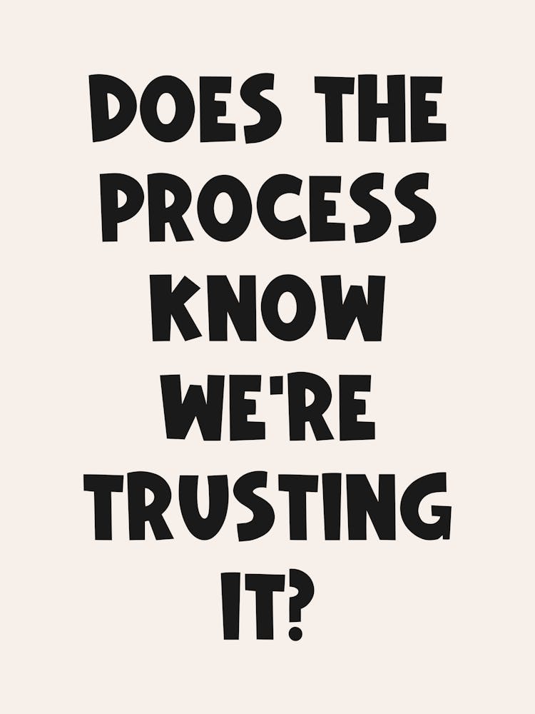 Does the process know we're trusting it Quote, funny, humor, quotes, saying, phrases, mood, vibes, fun, sassy, sarcastic, aesthetic, groovy, funky, funk, type, typography, text