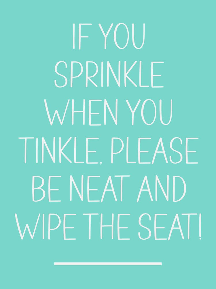 If You Sprinkle When You Tinkle Please Be Neat And Wipe The Seat