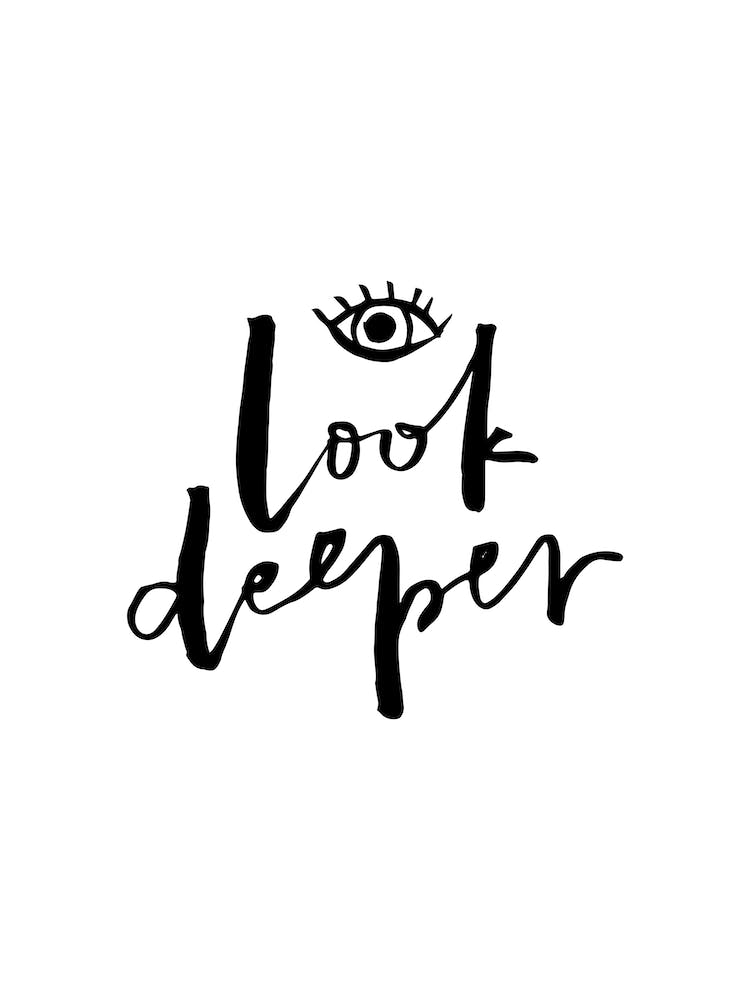 Look Deeper Bw