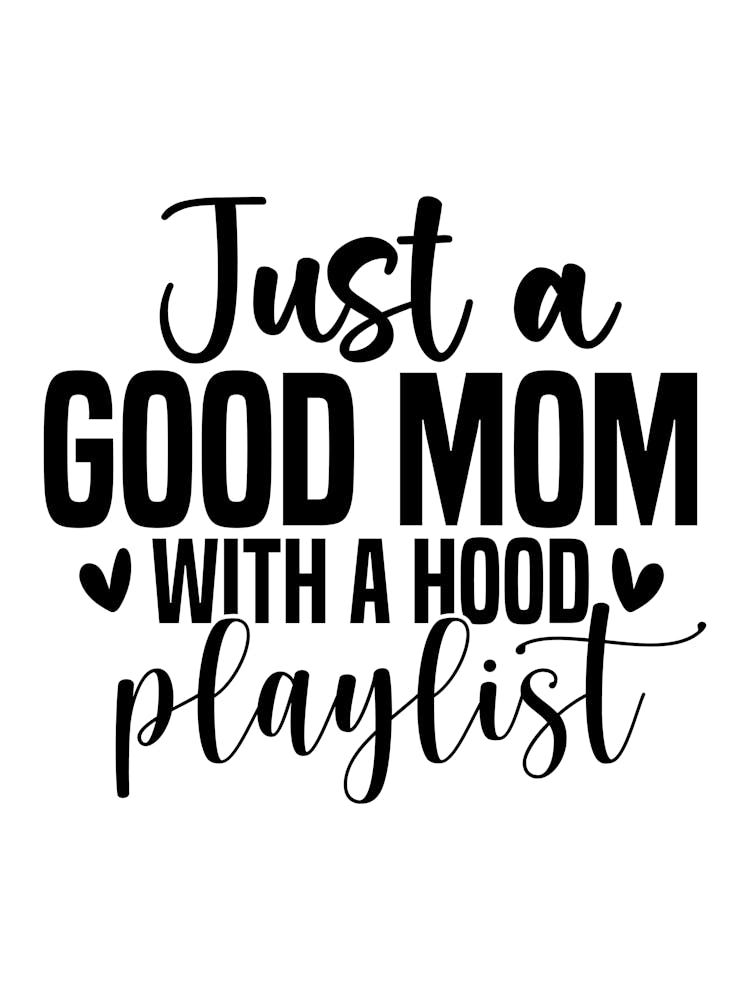 Just A Good Mom With A Hood Playlist
