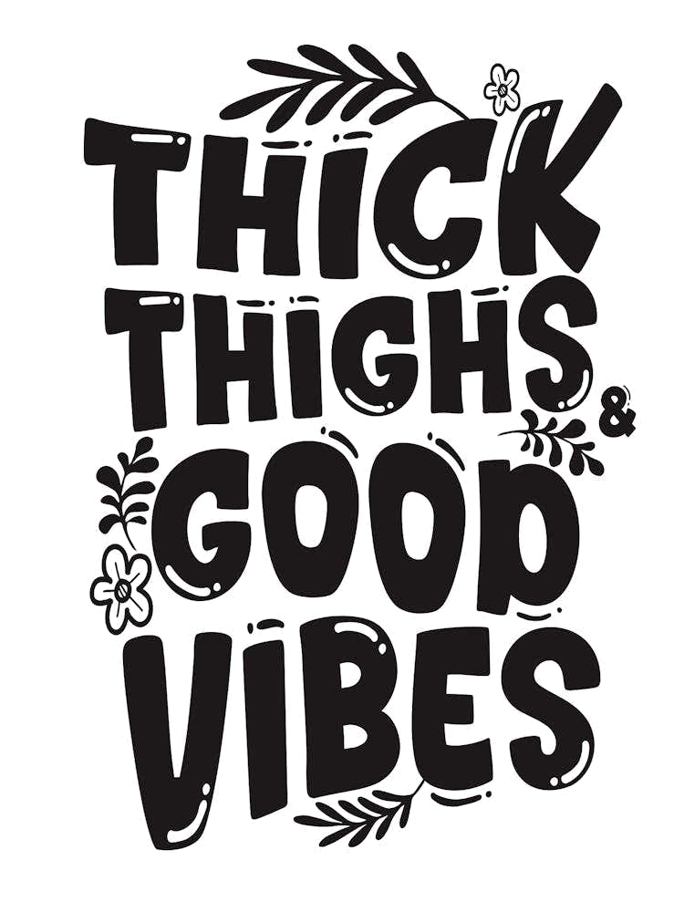 Thick Thighs Good Vibes