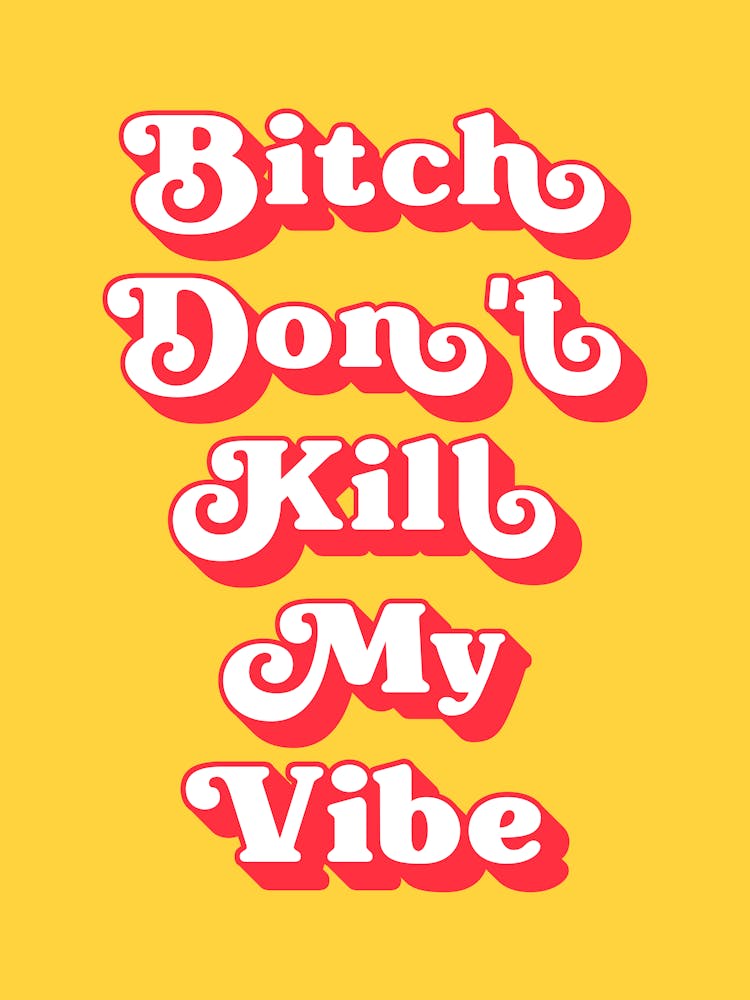 Bitch Don't Kill My Vibe (Yellow and red tone)
