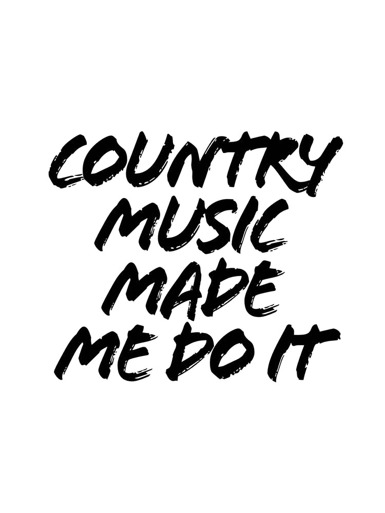 Country Music Made Me Do It