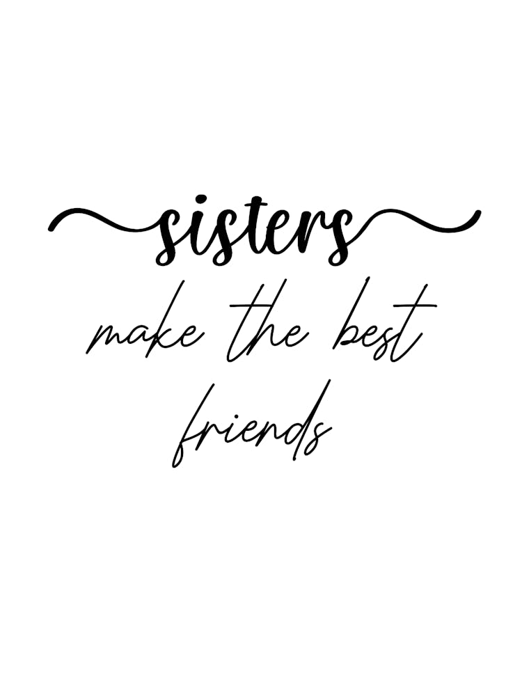 Sisters Make The Best Friends