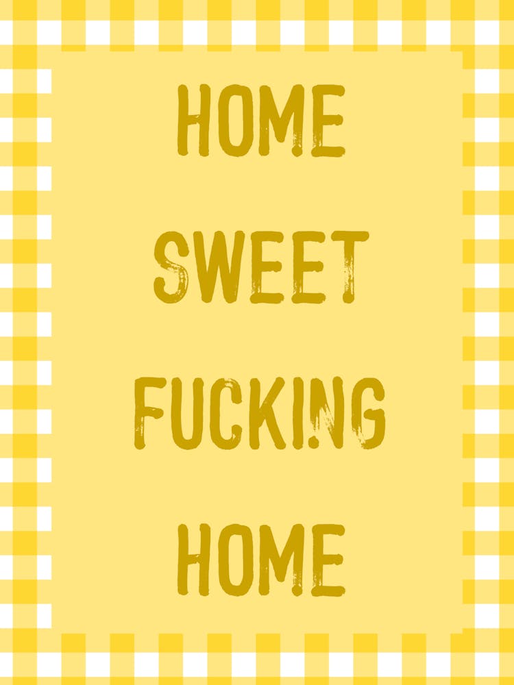 Home Sweet Fucking Home
