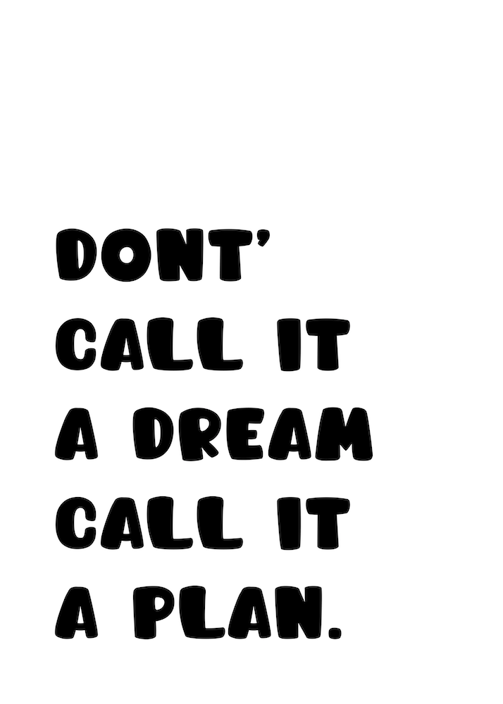 Don't Call It A Dream Call It A Plan