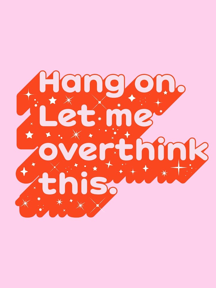 Let Me Overthink This