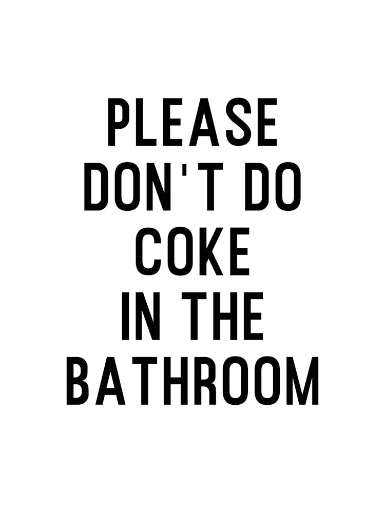 Please Dont Do Coke In The Bathroom 1