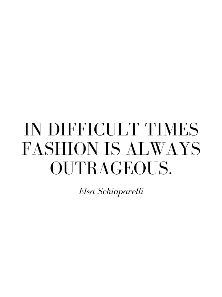 In difficult times fashion is always outrageous.