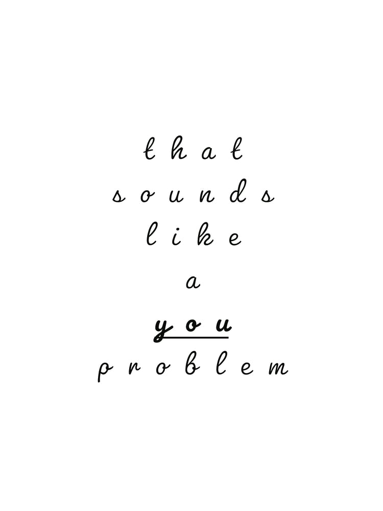 Sounds Like A You Problem Typography Word