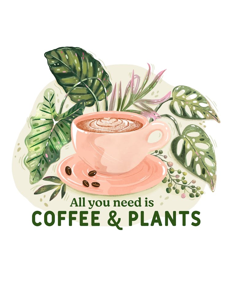 All You Need Is Coffee And Plants