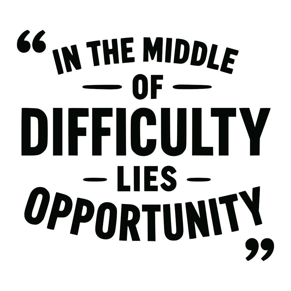 In The Middle Of Difficulty Lies Opportunity 3