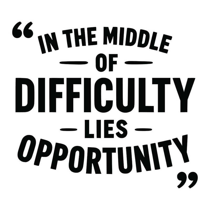 In The Middle Of Difficulty Lies Opportunity 3