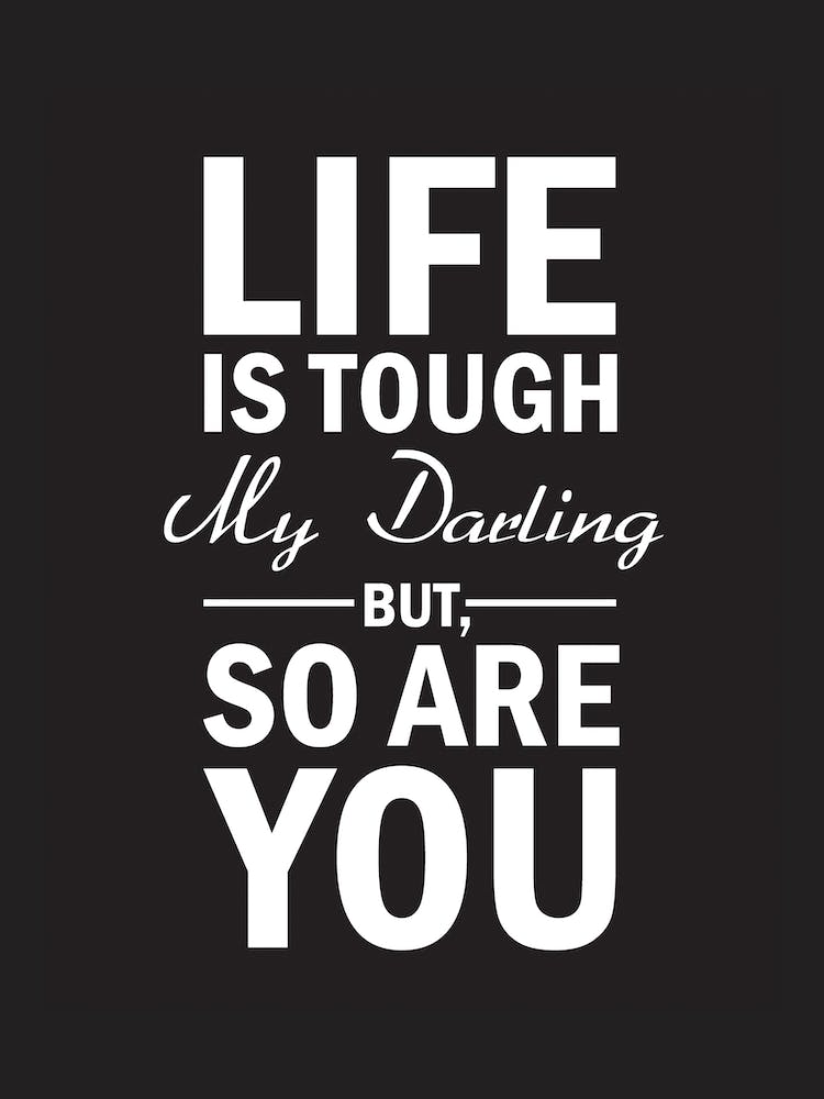 Life Is Tough My Darling