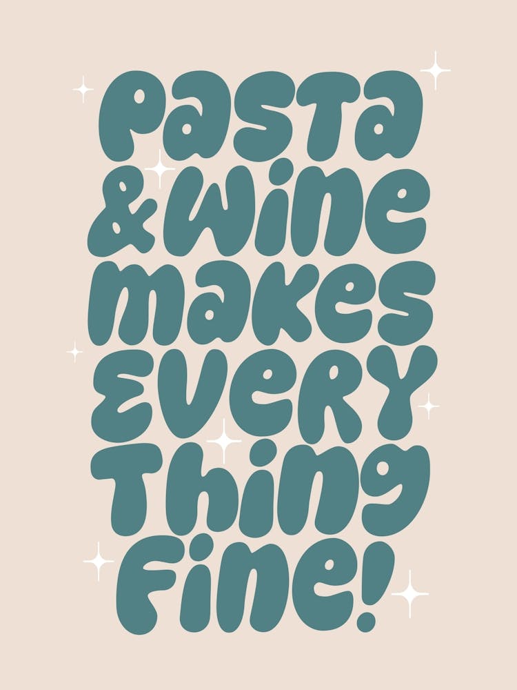 Pasta And Wine Makes Everything Fine