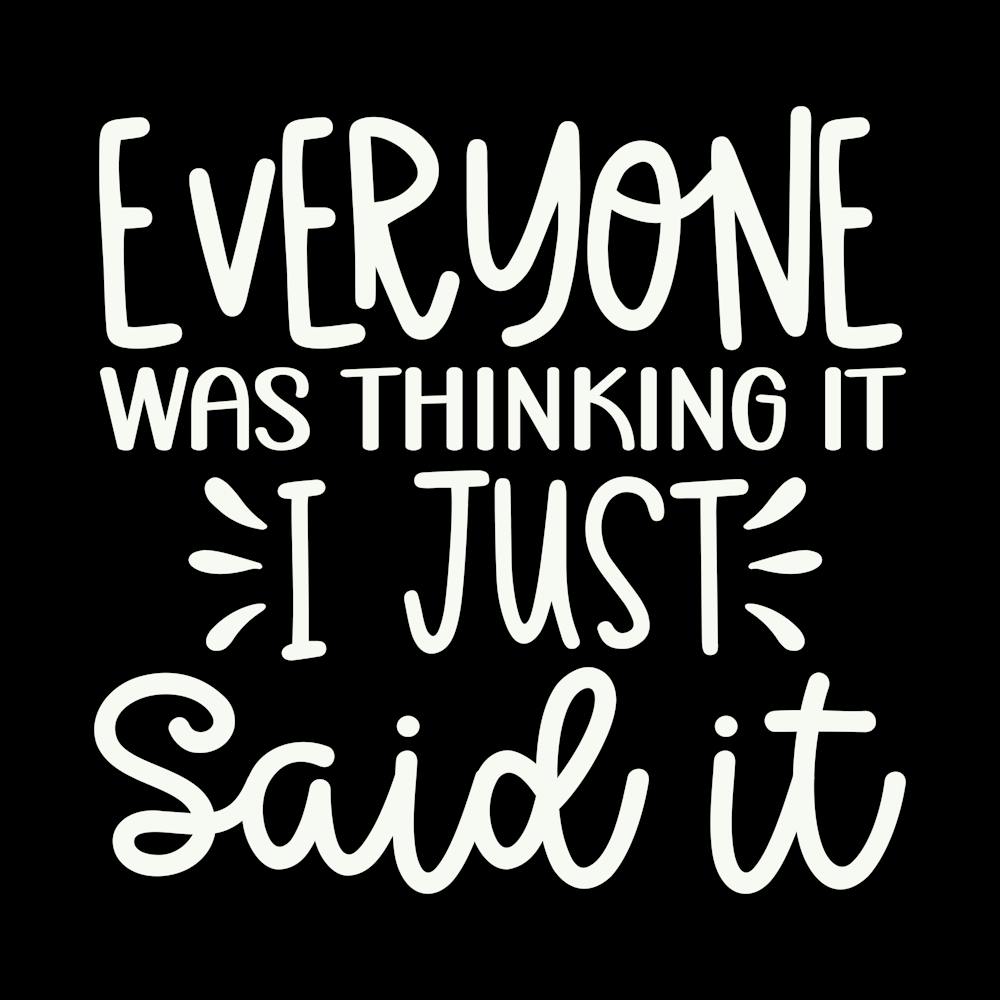 everyone Was Thinking It I Just Said It 2