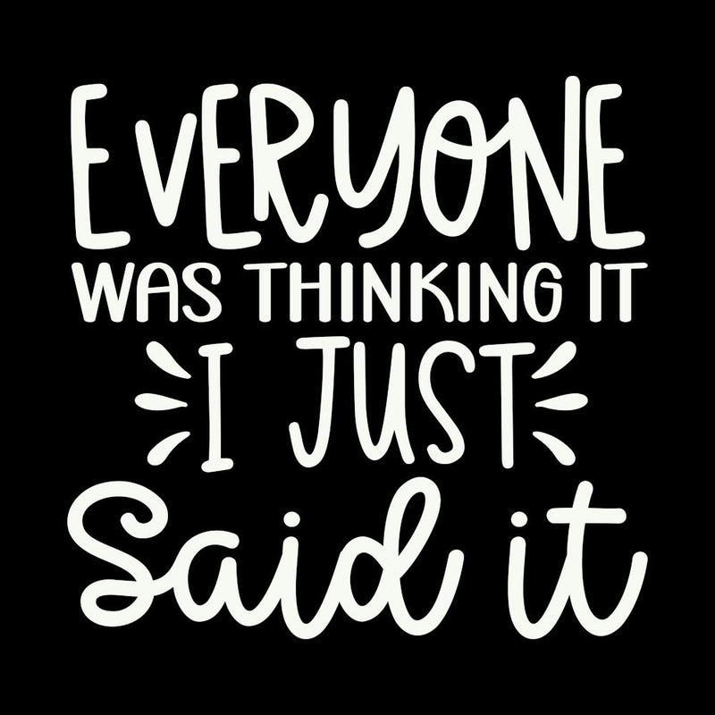 everyone Was Thinking It I Just Said It 2