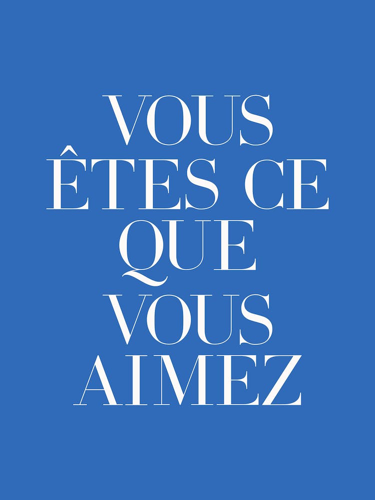 You are what you love in french (blue tone)