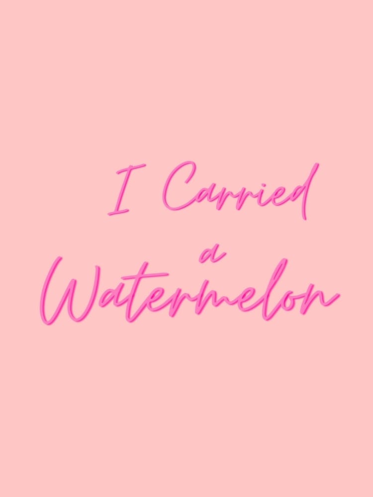 I Carried A Watermelon