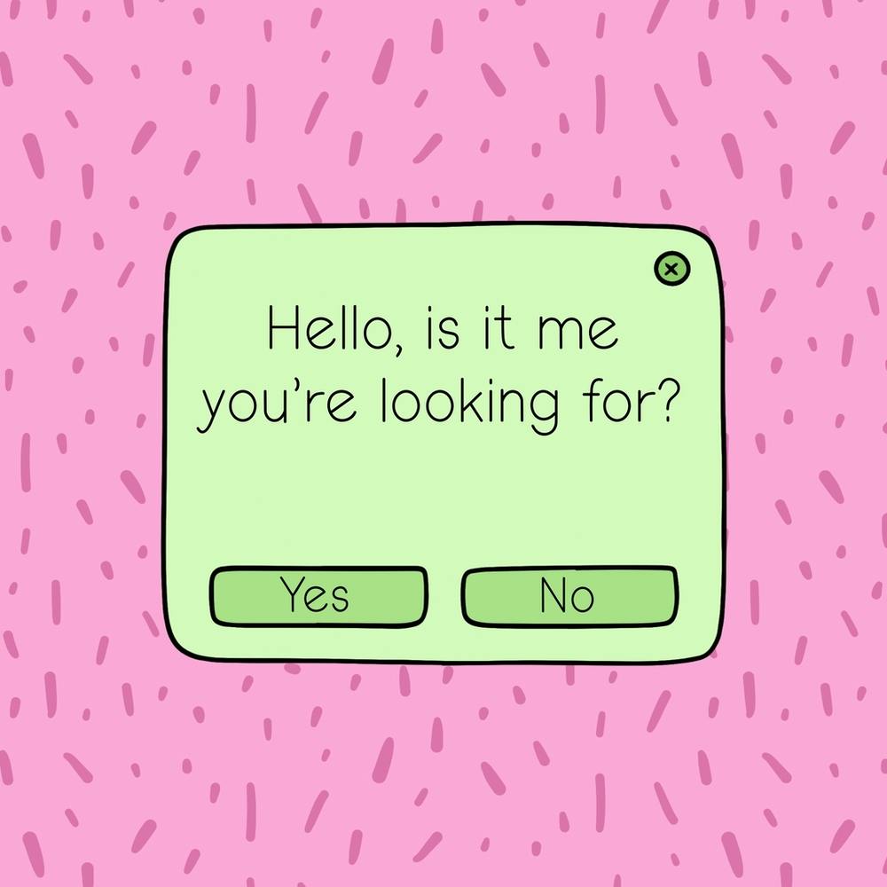 Hello Is It Me You're Looking For?