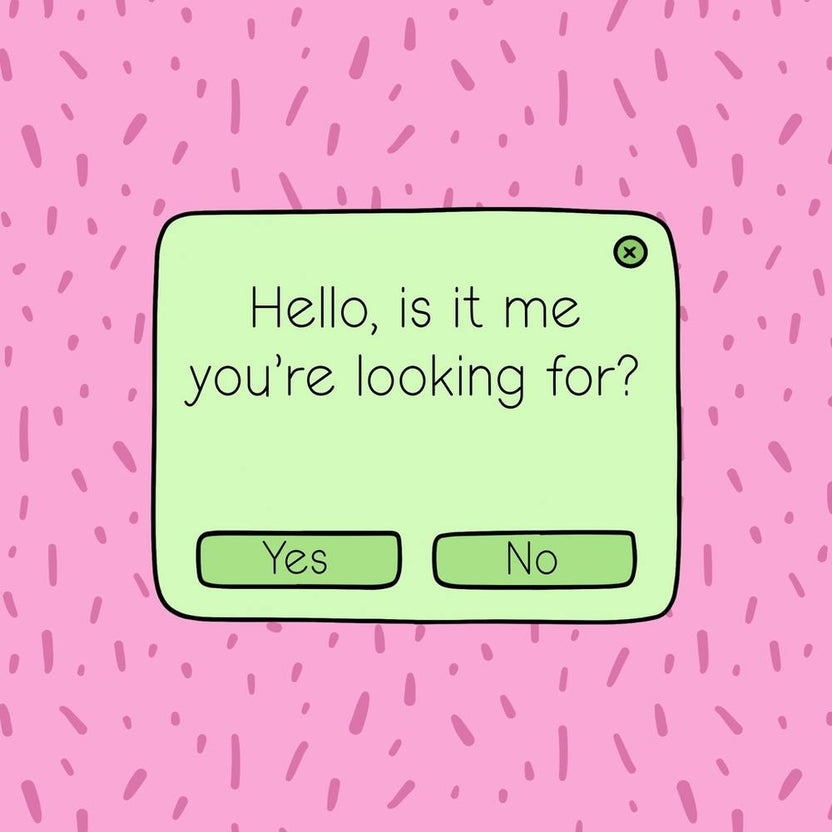 Hello Is It Me You're Looking For?