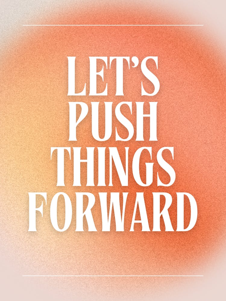 Let's Push Things Forward