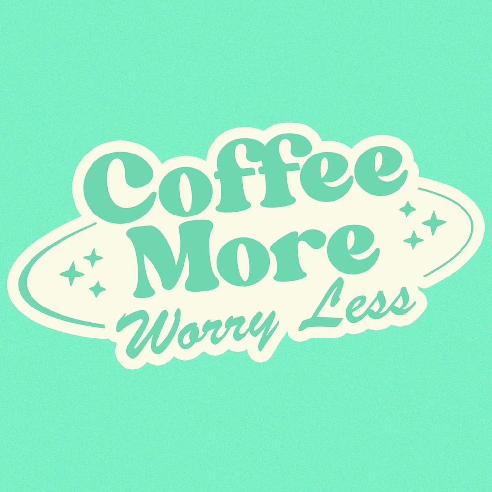 Coffee More Worry Less Mint