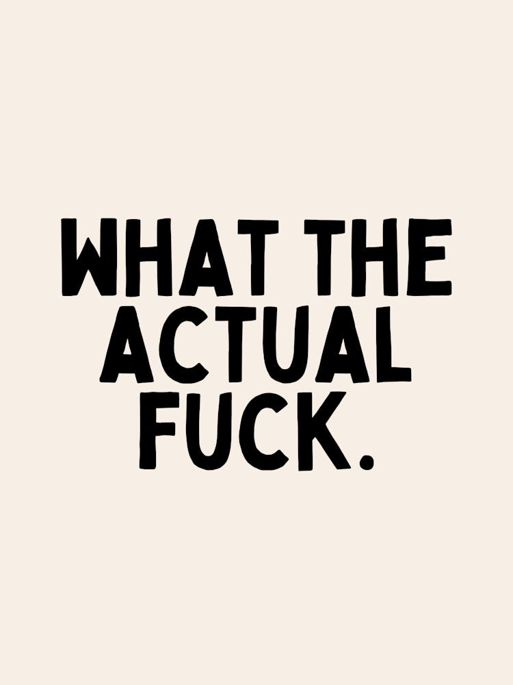 What The Actual Fuck | Oatmeal And Black 1