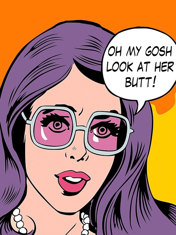 Oh My Gosh, Look At That Butt. Funny Pop Art Girl