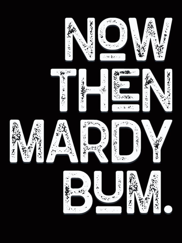 Now Then Mardy Bum Schwarz-Weiß Zitat
