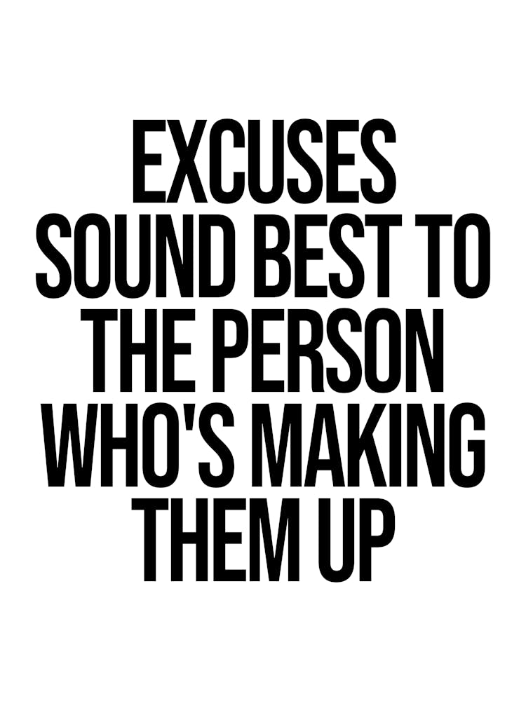 Excuses Sound Best To The Person Who's Making Them Up, motivating, inspiring, quote, gym, workout, hustle, grind, saying, phrases, gym motivation
