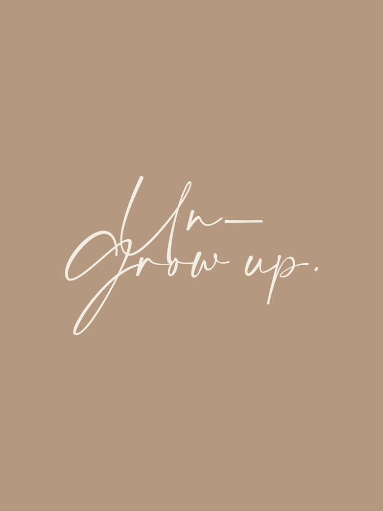 Un Grow Up