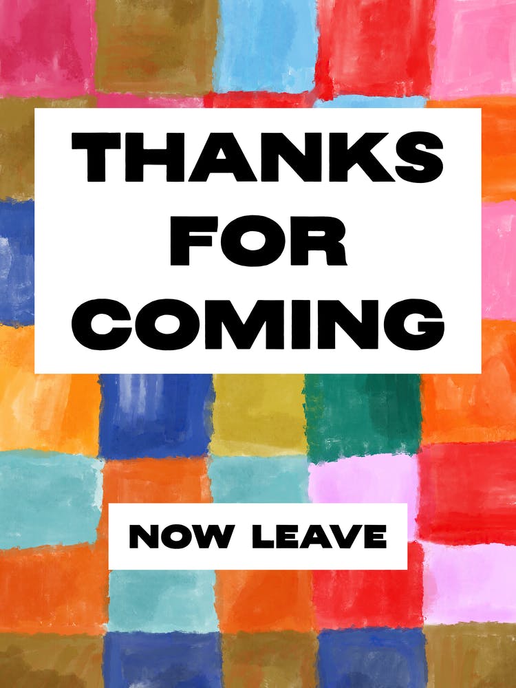 Thanks For Coming (now leave), Funny Pop Art Design