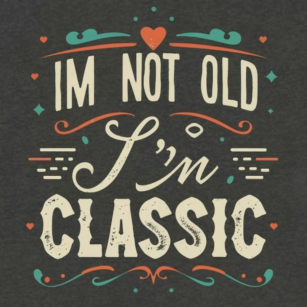 I'M Not Old I'M Classic 2