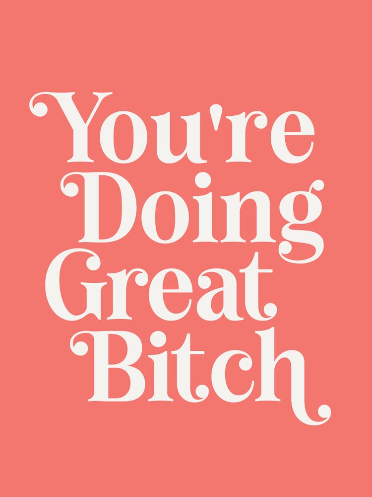 You're doing great bitch (red tone)