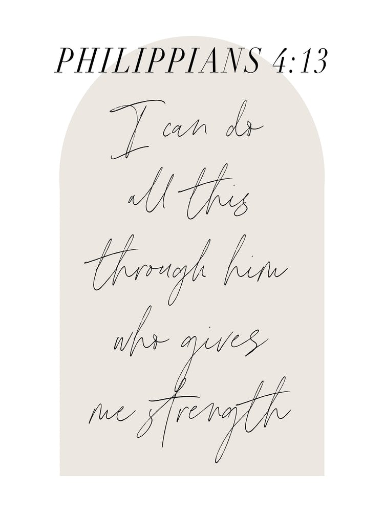 I can do all this through him who gives me strength. -Philippians 4:13 Minimal Boho Beige Arch Script 1