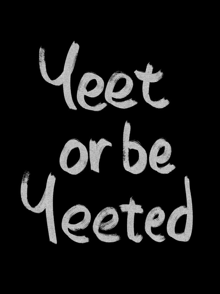 Yeet or be Yeeted - yeet or be yeeted, yeet, yeeted, memes, meme, trending meme, slang, meme culture, meme quotes