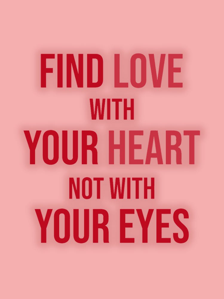 Find Love With Your Heart Not With Your Eyes