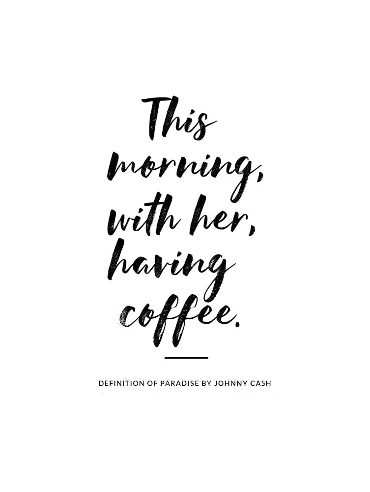 "This morning, with her, having coffee." Johnny Cash Quote Print - Definition of Paradise