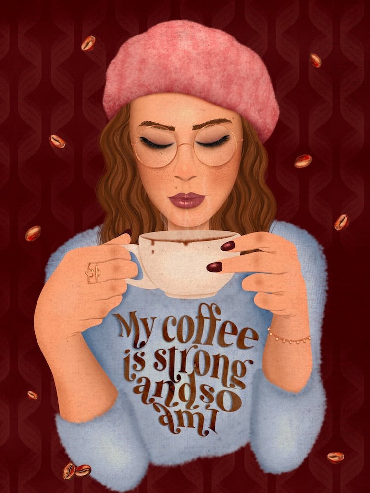 My Coffee Is Strong And So Am I