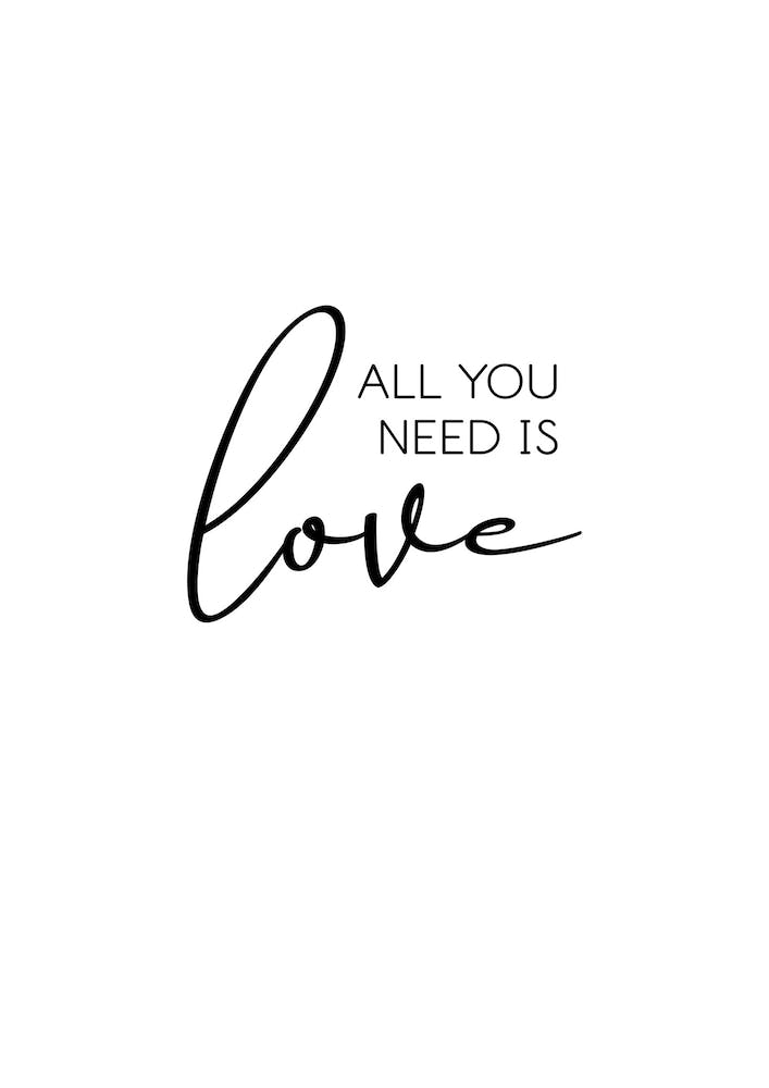 All You Need Is Love