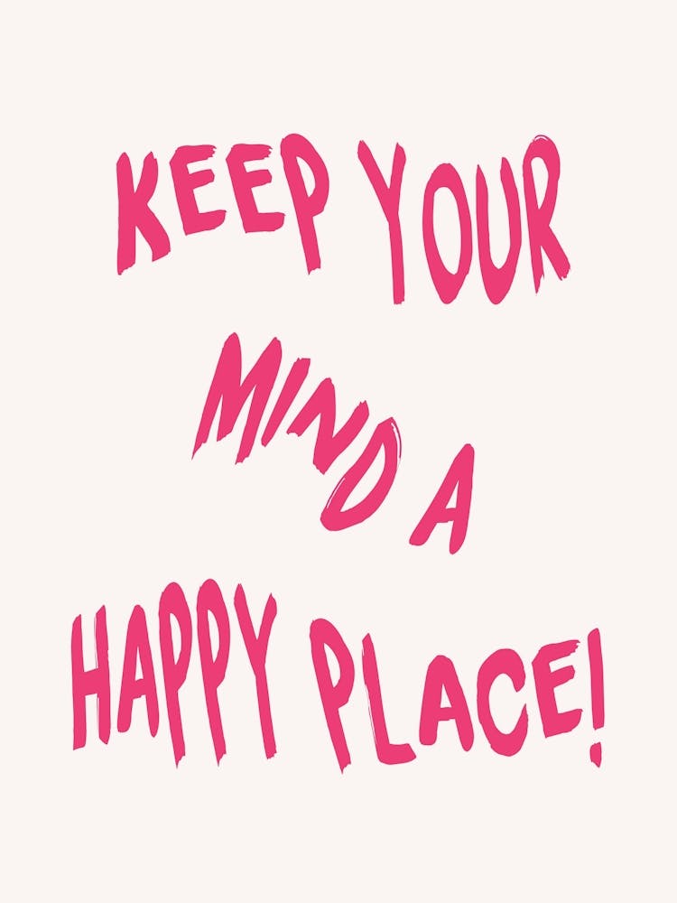 Keep Your Mind A Happy Place