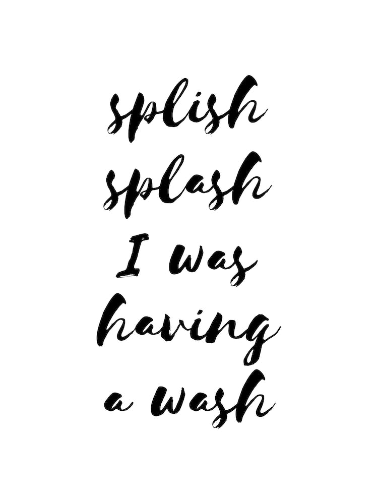 Splish Splash I was Having A Wash