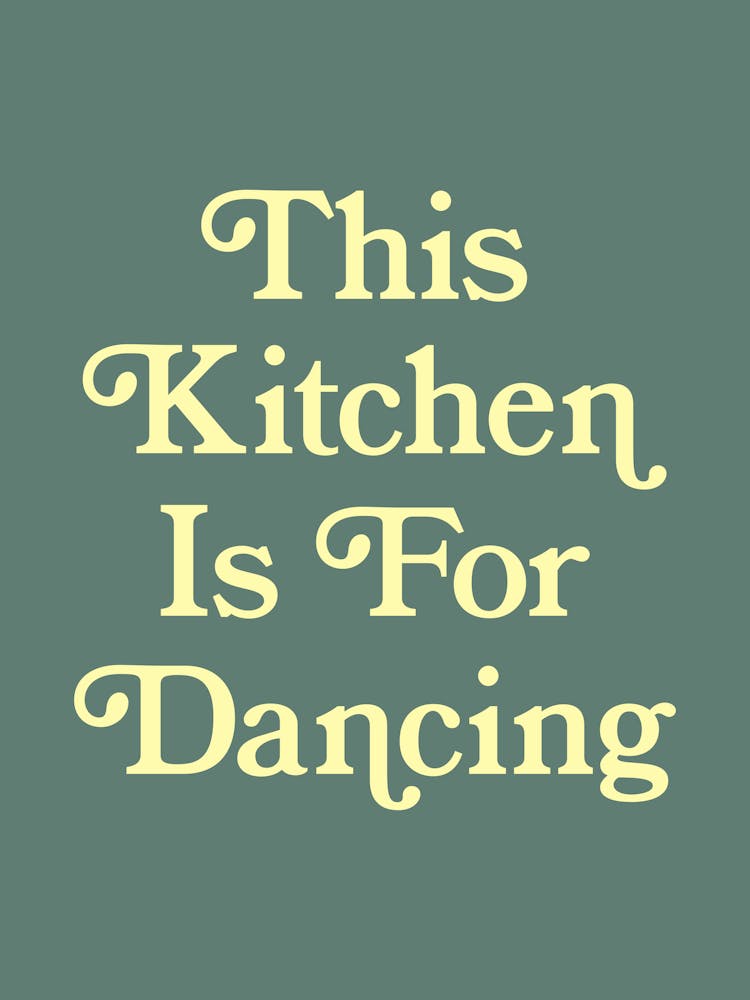 This Kitchen Is For Dancing, cool, type, lettering, wall art, minimal, colorful, dance, happy, kitchen, quote (Green Tone)