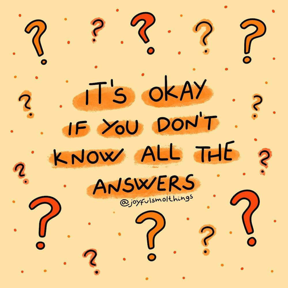 It'S Okay If You Don'T Know All The Answers