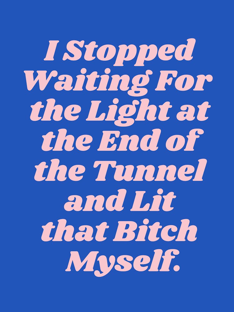 I stopped waiting for the light at the end quote (Blue Tone), groovy, cool, empowering, girl power, motivating, inspiring, saying, phrases, type, typography, funky, feminist, powerful, word