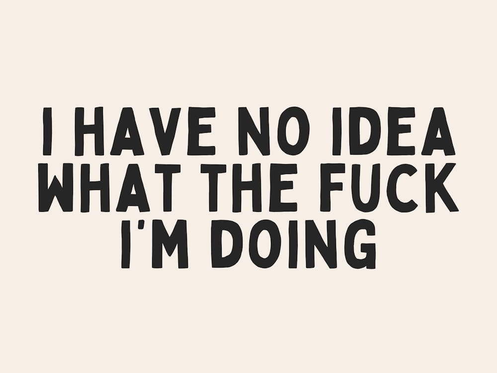 I Have No Idea What The Fuck I'm Doing | Black and Cream